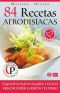 [Colección cocina práctica 13] • 84 recetas afrodisíacas · exquisitos platos salados y dulces para encender la pasión y el deseo